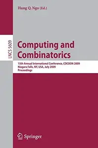 Computing and Combinatorics: 15th Annual International Conference, COCOON 2009 Niagara Falls, NY, USA, July 13-15, 2009 Proceed