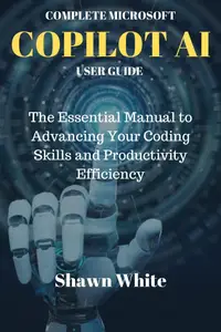 COMPLETE MICROSOFT COPILOT AI USER GUIDE