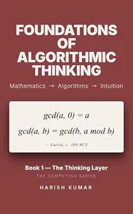 Foundations of Algorithmic Thinking: The Mathematics Underneath Every Line of Code (The Computing Series)