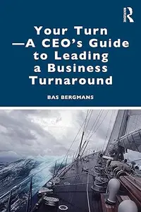 Your Turn —A CEO’s Guide to Leading a Business Turnaround