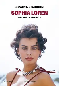 Silvana Giacobini - Sophia Loren. Una vita da romanzo