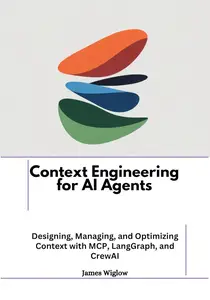 Context Engineering for AI Agents : Designing, Managing, and Optimizing Context with MCP, LangGraph, and CrewAI