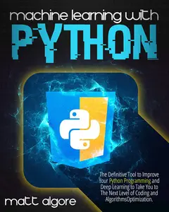 Machine Learning with Python: The Definitive Tool to Improve Your Python Programming