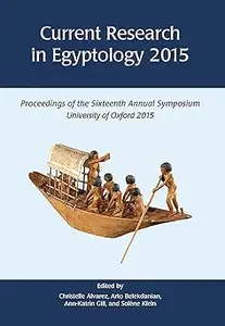 Current Research in Egyptology 2015: Proceedings of the Sixteenth Annual Symposium