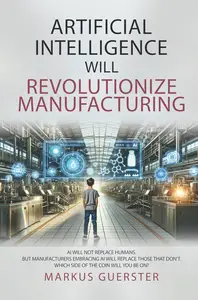 Artificial Intelligence WILL Revolutionize Manufacturing