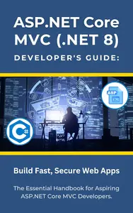 ASP.NET Core MVC (.NET 8) Developer's Guide: Build Fast, Secure Web Apps