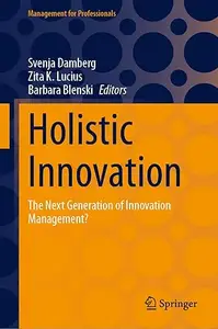 Holistic Innovation: The Next Generation of Innovation Management?