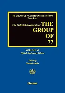 The Collected Documents of the Group of 77: Volume VI: Fiftieth Anniversary Edition