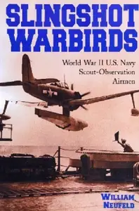 Slingshot Warbirds: World War II U.S. Navy Scout-Observation Airmen