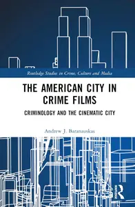 The American City in Crime Films (Routledge Studies in Crime, Culture and Media)