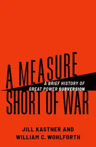 A Measure Short of War: A Brief History of Great Power Subversion