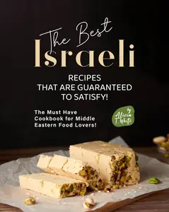 The Best Israeli Recipes that are Guaranteed to Satisfy