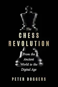 The Chess Revolution: From the Ancient World to the Digital Age