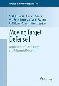 Moving Target Defense II: Application of Game Theory and Adversarial Modeling (Repost)