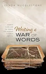 Writing a War of Words: Andrew Clark and the Search for Meaning in World War One
