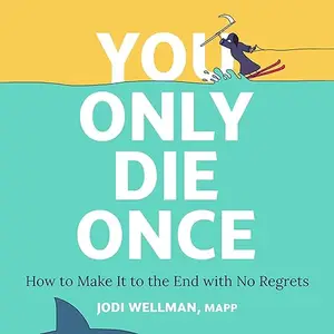 You Only Die Once: How to Make It to the End with No Regrets [Audiobook]