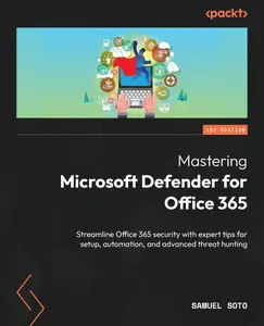 Mastering Microsoft Defender for Office 365: Streamline Office 365 security with expert tips for setup