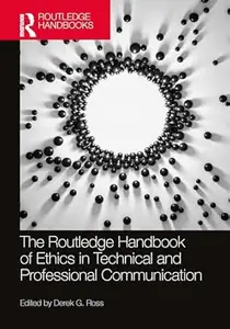 The Routledge Handbook of Ethics in Technical and Professional Communication