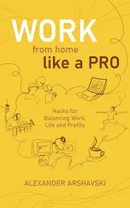 Work from Home Like a Pro: Hacks for Balancing Work, Life and Profits