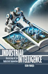 INDUSTRIAL INTELLIGENCE: Harnessing AI for Industrial Innovation