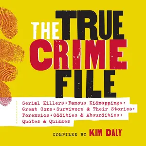 The True Crime File: Serial Killers, Famous Kidnappings, Great Cons, Survivors & Their Stories, Forensics