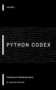 Python Codex: Techniques for Mastering Python - Volume I