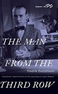 The Man from the Third Row : Hasse Ekman, Swedish Cinema and the Long Shadow of Ingmar Bergman