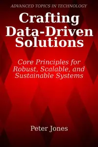 Crafting Data-Driven Solutions: Core Principles for Robust, Scalable, and Sustainable Systems