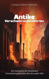 Antike Verschwörungstheorien: Die Geschichte der beliebtesten Verschwörungstheorien über die antike Welt (German Edition)