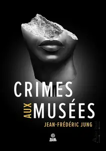 Jean-Frédéric Jung, "Crimes aux musées"