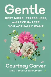 Gentle: Rest More, Stress Less, and Live the Life You Actually Want