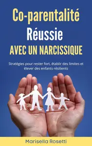 Co-parentalité réussie avec un narcissique (French Edition)