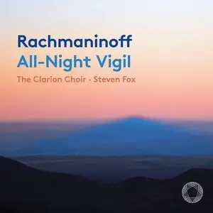 Steven Fox, The Clarion Choir - Sergei Rachmaninov: All-Night Vigil (2023)