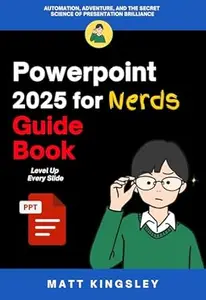 Powerpoint 2025 for Nerds Guide Book: Powerpoint Guide, Powerpoint Tutorial, Presentations, Microsoft Powerpoint