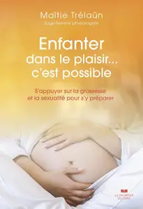 Maïtie Trélaün, "Enfanter dans le plaisir... C'est possible"