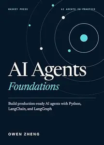 AI Agents - Foundations : Build production-ready AI agents with Python, LangChain, and LangGraph (AI Agents in Practice Book 1)