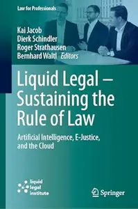 Liquid Legal – Sustaining the Rule of Law: Artificial Intelligence, E-Justice, and the Cloud