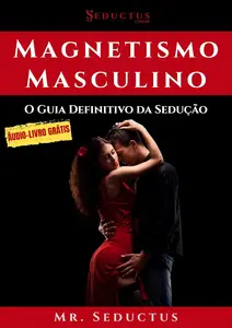 Magnetismo Masculino: O Guia Definitivo da Sedução (Seductus) (Portuguese Edition)