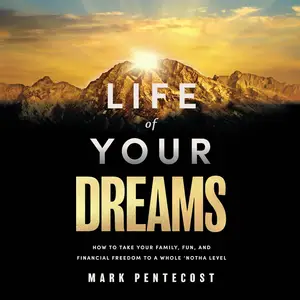 Life of Your Dreams: How to Take Your Family, Fun, and Financial Freedom to a Whole 'Notha Level [Audiobook]