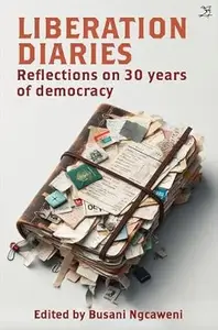 Liberation Diaries: Reflections on 30 Years of Democracy, Vol. 2