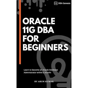 Oracle 11g DBA for Beginners: Learn to become an Oracle Database Administrator within a month! [Audiobook]