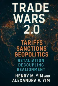 TRADE WARS 2.0: Tariffs, Sanctions, Geopolitics — The Rise and Fall of New Global Orders