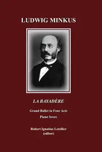 Ludwig Minkus La Bayadère: Grand Ballet in Four Acts and Seven Scenes by Sergei Khudekov and Marius Petipa Piano Score