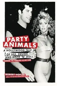 Party Animals: A Hollywood Tale of Sex, Drugs, and Rock 'n' Roll Starring the Fabulous Allan Carr