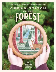 Cross-Stitch in the Forest: 25 Projects to Capture the Beauty of Nature