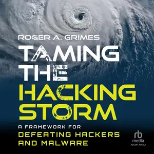 Taming the Hacking Storm: A Framework for Defeating Hackers and Malware [Audiobook]