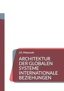 ARCHITEKTUR DER GLOBALEN SYSTEME Internationale Beziehungen
