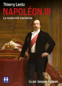 Thierry Lentz, "Napoléon III : La modernité inachevée"