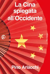 La Cina spiegata all'Occidente - Pino Arlacchi