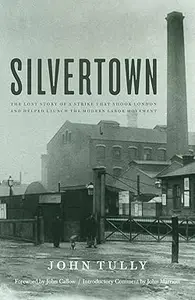 Silvertown: The Lost Story of a Strike that Shook London and Helped Launch the Modern Labor Movement